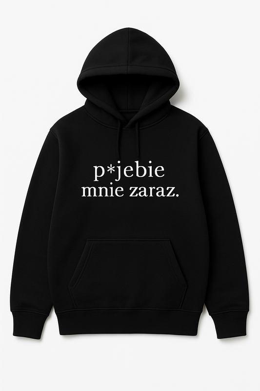 Bluza p*jebie mnie zaraz